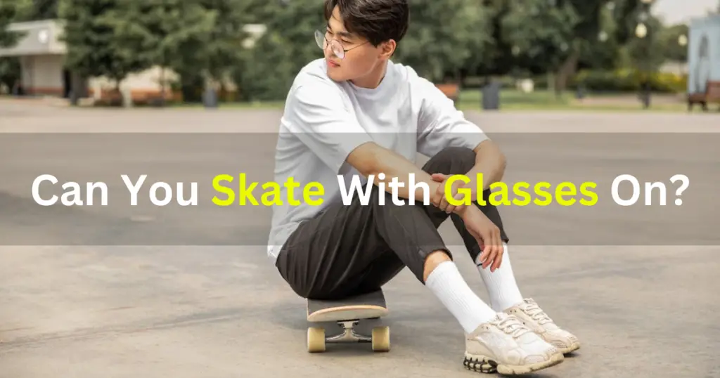 Can You Skate With Glasses On?