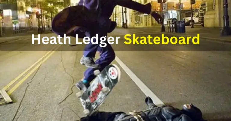 Heath Ledger Skateboard – Unraveling the Actor’s Skateboarding Journey 2024