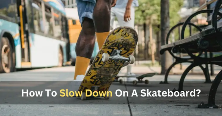 How To Slow Down On A Skateboard?