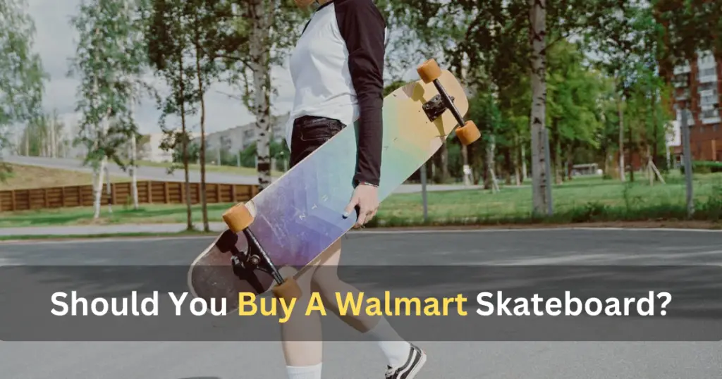 Should You Buy A Walmart Skateboard?
