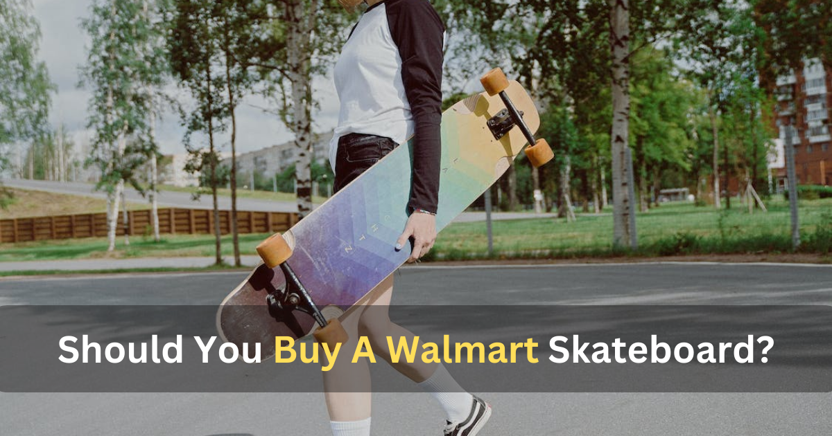 Should You Buy A Walmart Skateboard 