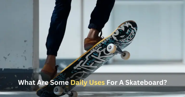 What Are Some Daily Uses For A Skateboard?