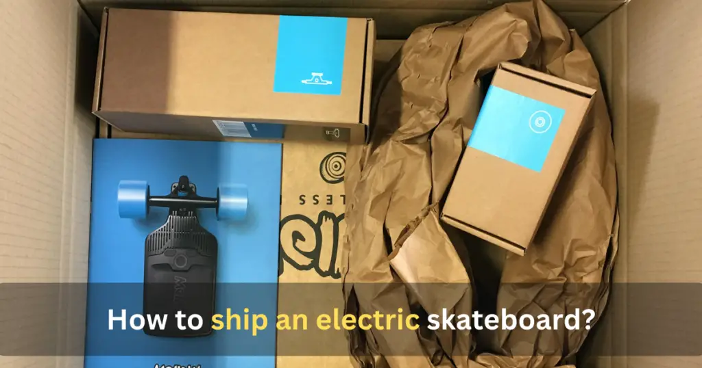 How to ship an electric skateboard?