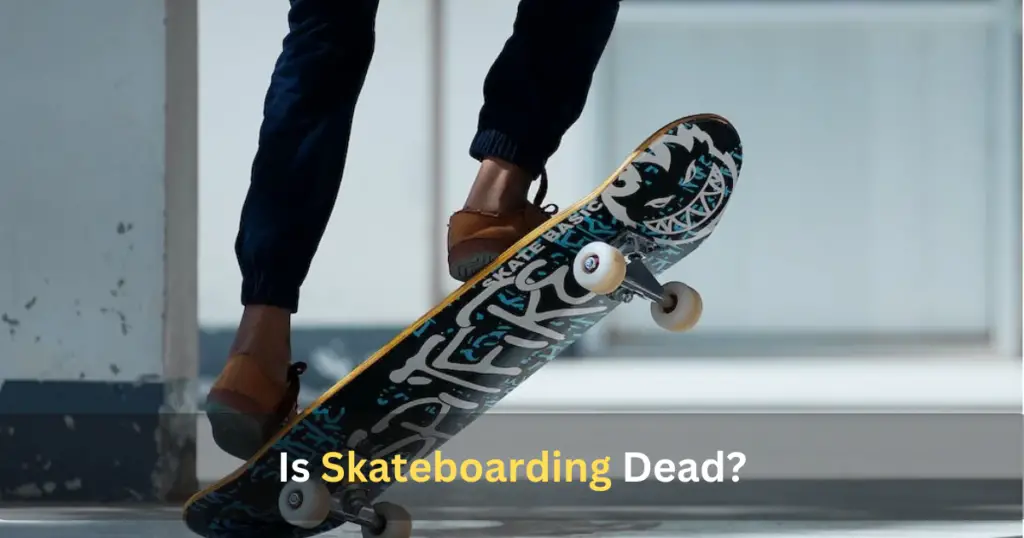 Is Skateboarding Dead?