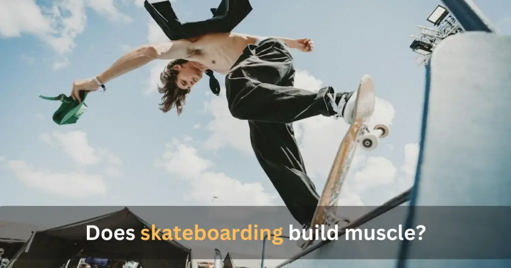 Does skateboarding build muscle?